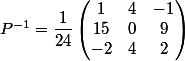 P^{-1}=\dfrac{1}{24}\begin{pmatrix}1&4&-1\\15&0&9\\-2&4&2\end{pmatrix}